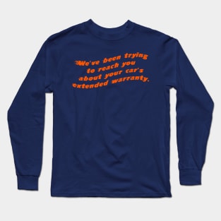 We've Been Trying To Reach you About Your Car's Extended Warranty Long Sleeve T-Shirt